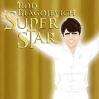 CST & Second City Extend ROB BLAGOJEVICH SUPERSTAR At Navy Pier Through 8/9